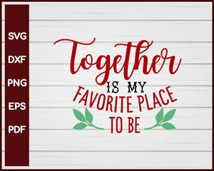 Together is My Favorite Place to Be Valentine svg