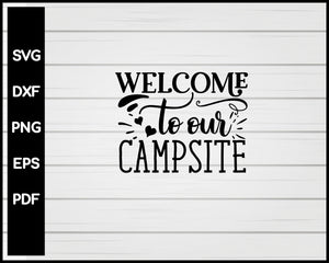 Welcome To Our Campsite svg Cut File For Cricut Silhouette eps png dxf Printable Files