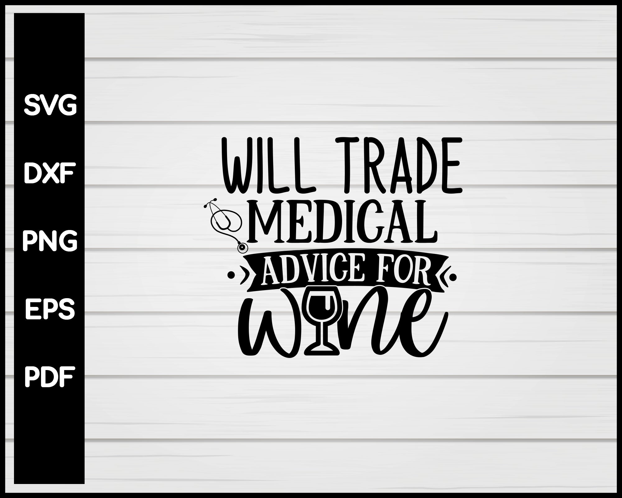 Will Trade Medical Advice For Wine Nurse svg Cut File For Cricut Silhouette eps png dxf Printable Files