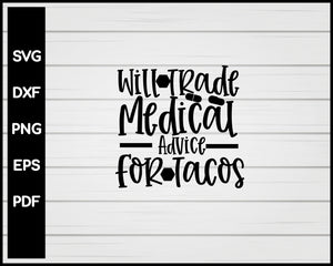 Will Trade Medicau Advice For Tacos Nurse svg Cut File For Cricut Silhouette eps png dxf Printable Files