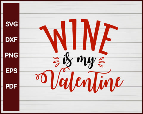 Wine Is My Valentine svg