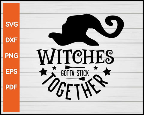 Witches Gotta Stick Together Halloween svg