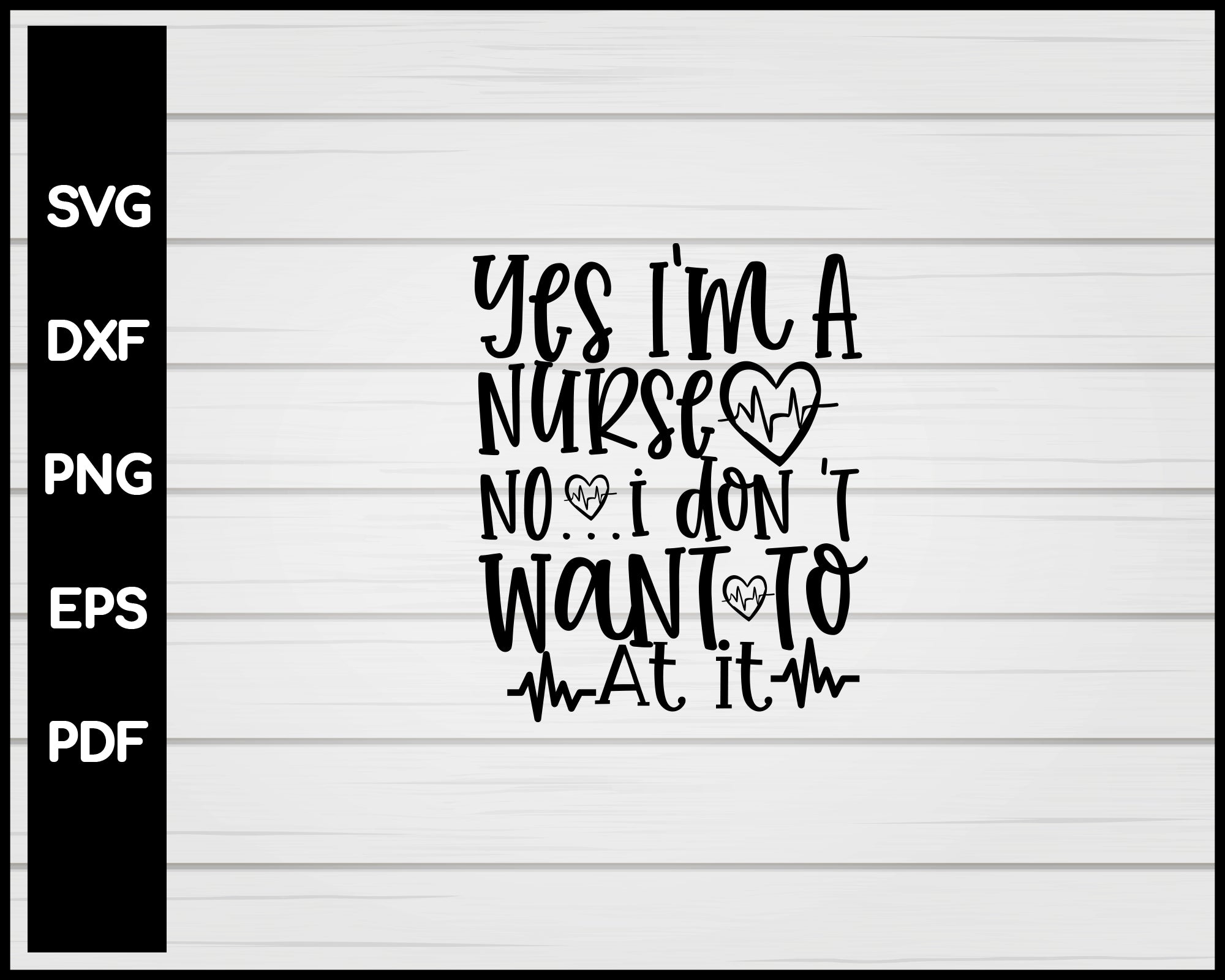 Yes I'm A Nurse No I Don 't Want To At It svg Cut File For Cricut Silhouette eps png dxf Printable Files