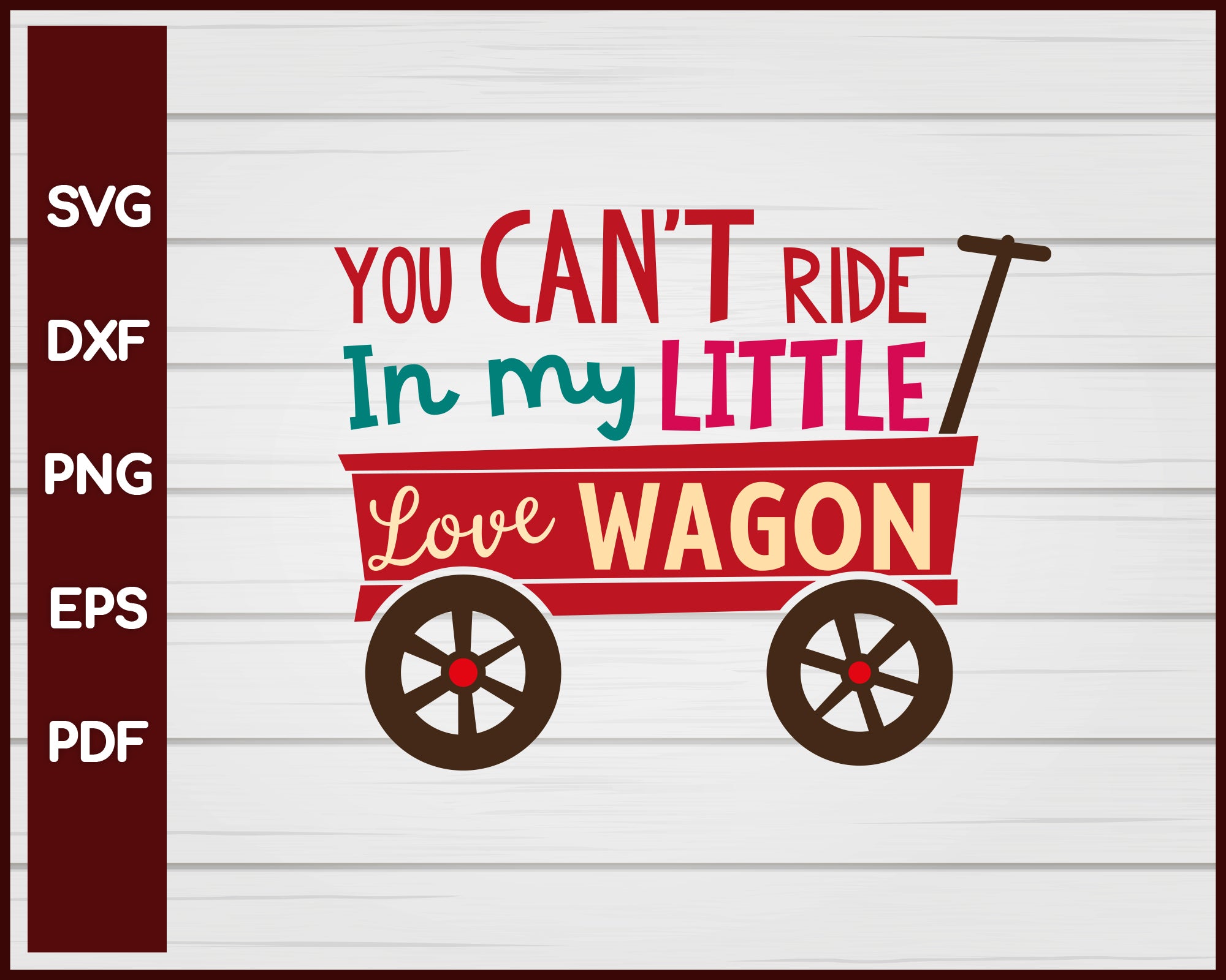 You Can't Ride In My Little Love Wagon Valentine svg