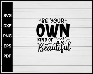 Be Your Own Kind Of Beautiful svg Cut File For Cricut Silhouette eps png dxf Printable Files