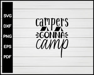 Campers Gonna Camp svg Cut File For Cricut Silhouette eps png dxf Printable Files