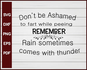 Don't Be Ashamed To Fart While Peeing Remember Rain Sometimes Comes With Thunder svg