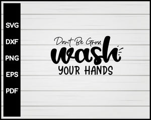 Don't Be Gross Wash Your Hands svg Cut File For Cricut Silhouette eps png dxf Printable Files
