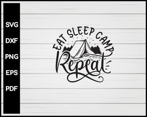 Eat Sleep Camp Repeat svg Cut File For Cricut Silhouette eps png dxf Printable Files