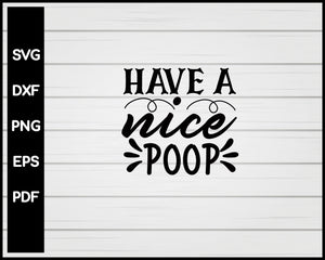 Have A Nice Poop svg Cut File For Cricut Silhouette eps png dxf Printable Files