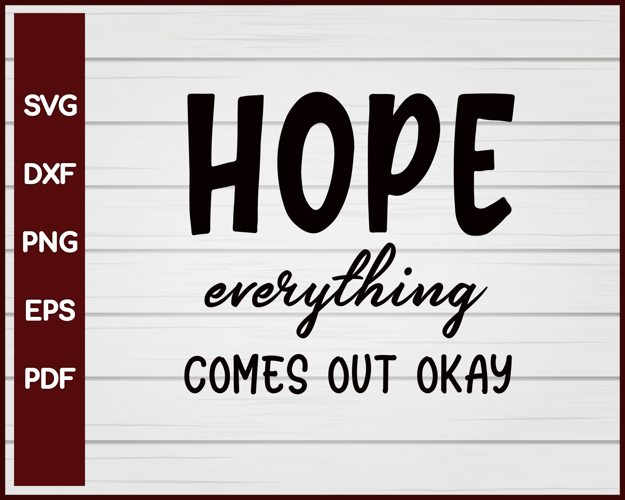 Hope Everything Comes Out Okay svg Cut File For Cricut Silhouette eps png dxf Printable Files