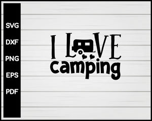 I Love Camping svg Cut File For Cricut Silhouette eps png dxf Printable Files