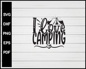 I Love Camping svg Cut File For Cricut Silhouette eps png dxf Printable Files