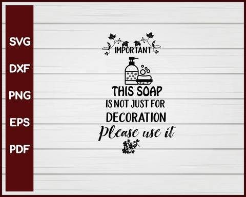 Important This Soap Is Not Just For Decoration Please Use It svg