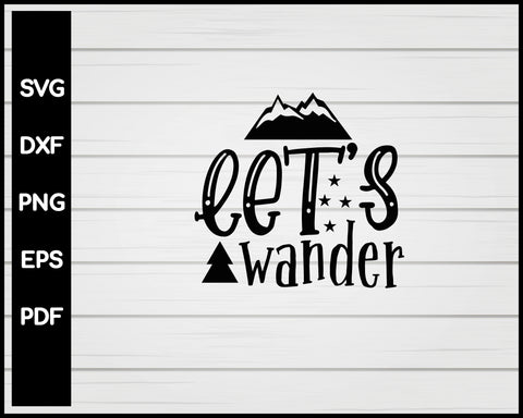 Let's Wander svg Cut File For Cricut Silhouette eps png dxf Printable Files