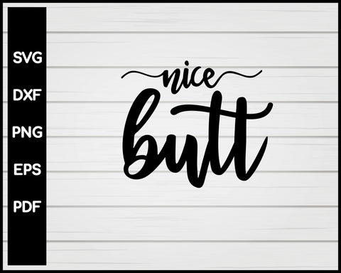 Nice Butt svg Cut File For Cricut Silhouette eps png dxf Printable Files
