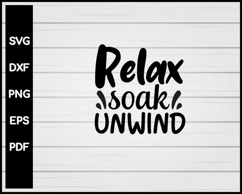 Relax Soak Unwind svg Cut File For Cricut Silhouette eps png dxf Printable Files