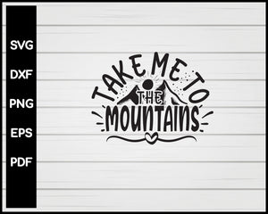 Take Me To The Mountains svg Cut File For Cricut Silhouette eps png dxf Printable Files