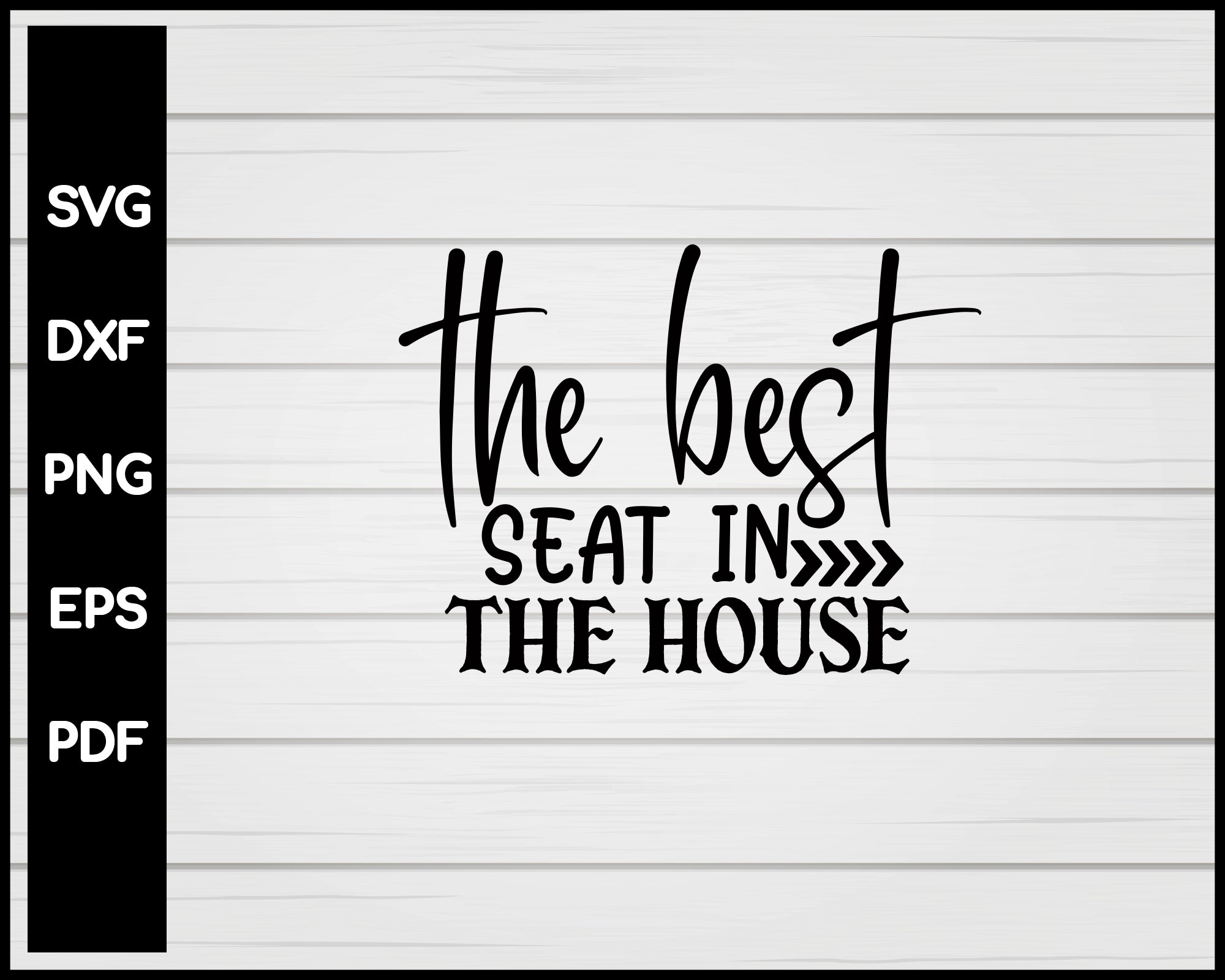 The Best Seat In The House svg Cut File For Cricut Silhouette eps png dxf Printable Files