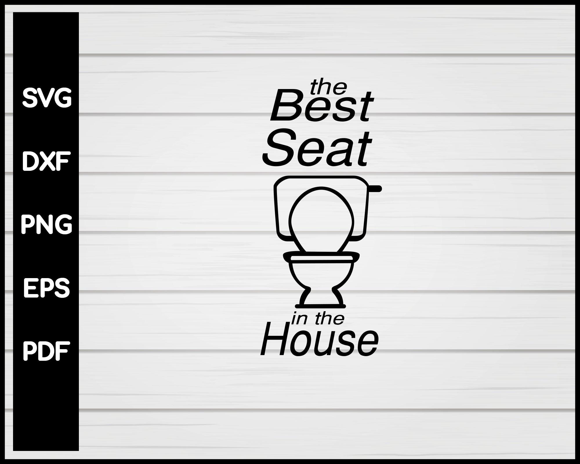 The Best Seat In The House svg Cut File For Cricut Silhouette eps png dxf Printable Files