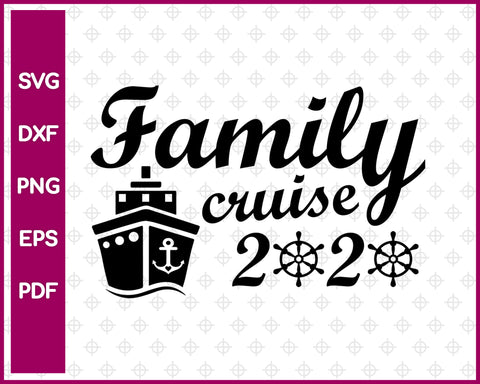Family Cruise 2020 Svg, Cruise Svg,  Travel Svg Dxf Png Eps Pdf Printable Files
