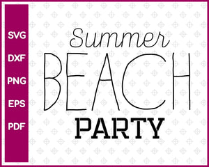 Summer Beach Party Cut File For Cricut svg, dxf, png, eps, pdf Silhouette Printable Files