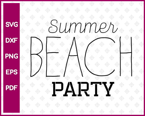 Summer Beach Party Cut File For Cricut svg, dxf, png, eps, pdf Silhouette Printable Files