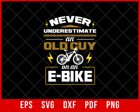 Never Underestimate an Old Guy on an E-Bike Funny Electronic Biking SVG Cutting File for Cricut Digital Download