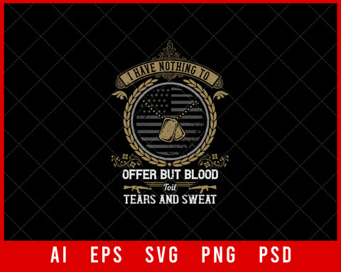 I Have Nothing to Offer but Blood Toil Tears and Sweat Military Editable T-shirt Design Digital Download File
