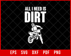 All I Need is Dirt Bike Funny Mountain Biker SVG Cutting File for Cricut Digital Download