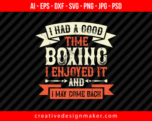 I had a good time boxing. I enjoyed it - and I may come back Print Ready Editable T-Shirt SVG Design!