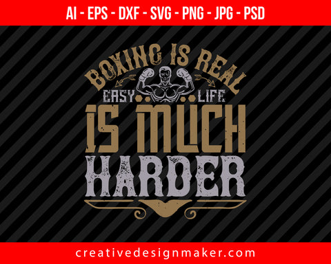 Boxing is real easy. Life is much harder Print Ready Editable T-Shirt SVG Design!