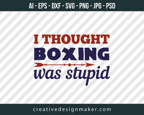 I thought boxing was stupid Print Ready Editable T-Shirt SVG Design!