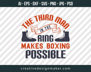 The third man in the ring makes boxing possible Print Ready Editable T-Shirt SVG Design!