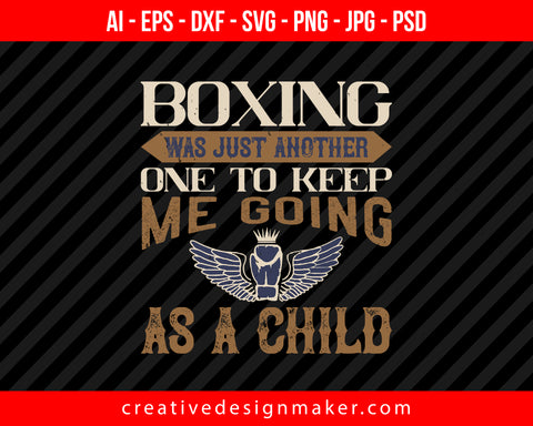 Boxing was just another one to keep me going as a child Print Ready Editable T-Shirt SVG Design!