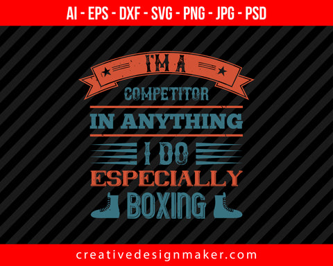 I'm a competitor in anything I do, especially Boxing Print Ready Editable T-Shirt SVG Design!