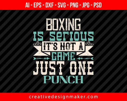 Boxing is serious. It's not a game. Just one punch Print Ready Editable T-Shirt SVG Design!