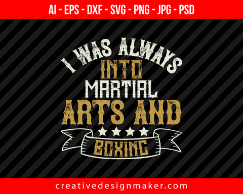 I was always into martial arts and Boxing Print Ready Editable T-Shirt SVG Design!