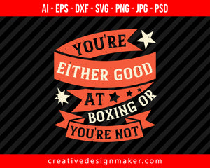 You're either good at boxing, or you're not Print Ready Editable T-Shirt SVG Design!