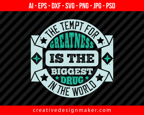 The tempt for greatness is the biggest drug in the world Boxing Print Ready Editable T-Shirt SVG Design!