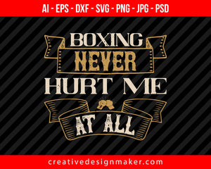 Boxing never hurt me at all Print Ready Editable T-Shirt SVG Design!