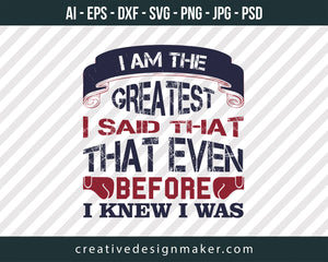 I am the greatest, I said that even before I knew I was Boxing Print Ready Editable T-Shirt SVG Design!