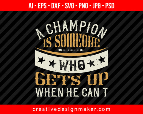 A champion is someone who gets up when he can’t, Boxing Print Ready Editable T-Shirt SVG Design!