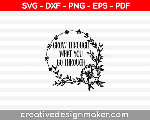 Grow through what you go through SVG PNG Cutting Printable Files