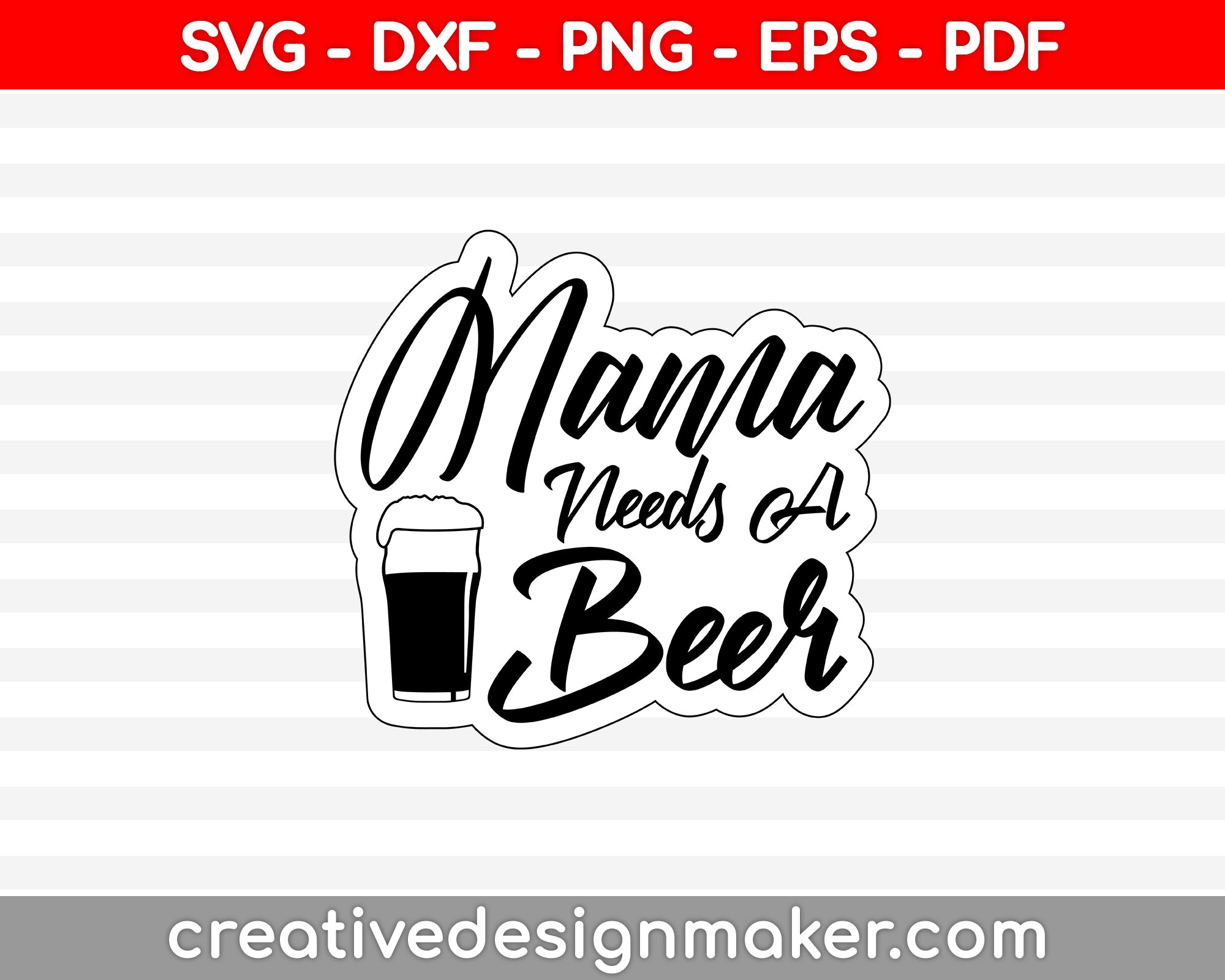 Mama Needs A Beer SVG PNG Cutting Printable Files