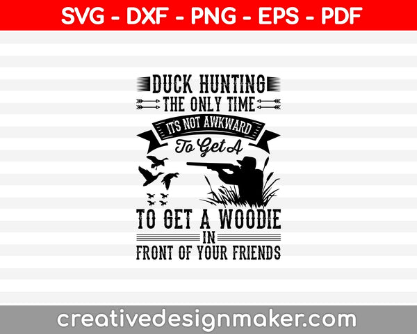 Duck Hunting The Only Time SVG PNG Cutting Printable Files