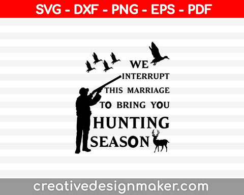 We Interrupt This Marriage To Bring You Hunting Season SVG PNG Cutting Printable Files