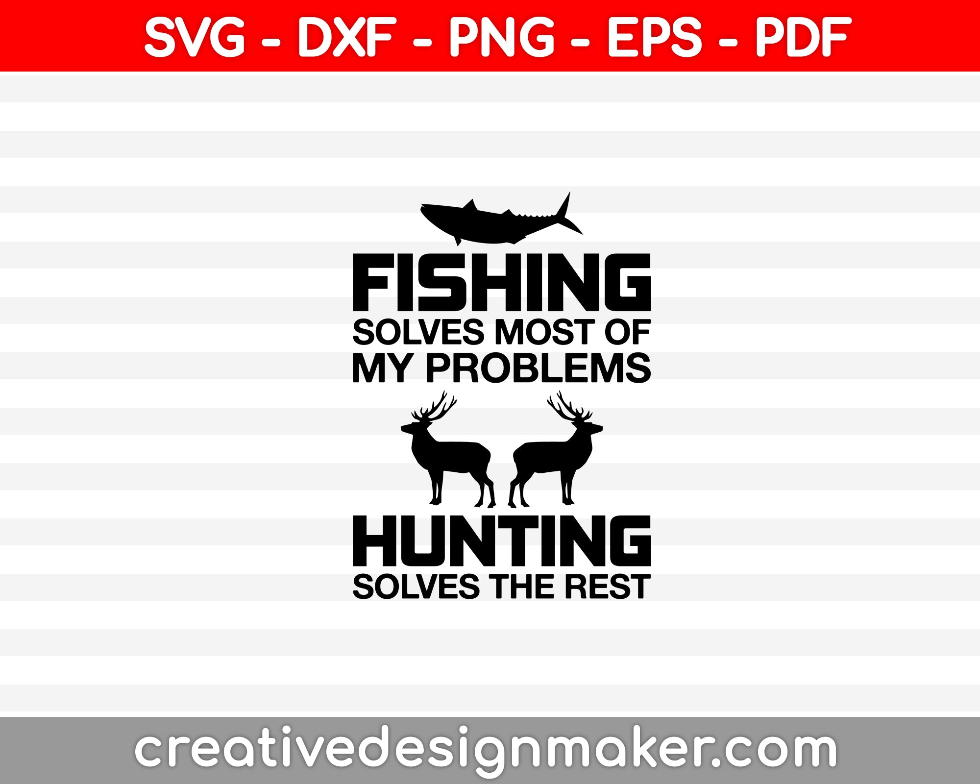 Fishing Solves Most Of My Problems Hunting Solves The Rest SVG PNG Cutting Printable Files