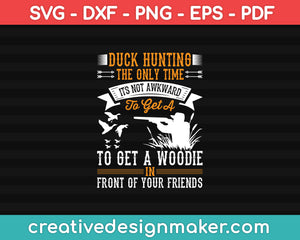 Duck Hunting The Only Time SVG PNG Cutting Printable Files