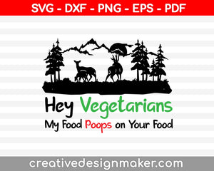 Hey Vegetarians My Food Poops On Your Food SVG PNG Cutting Printable Files